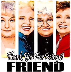 The Golden Girls Thank You For Being A Friend Iron On Transfer #4