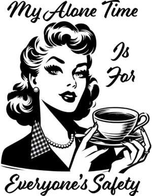 My Alone Time Is For Everyone’s Safety Iron On Transfer #25